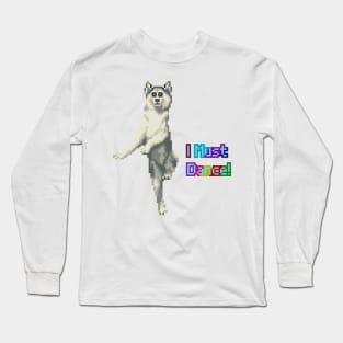 Dog must dance! Long Sleeve T-Shirt